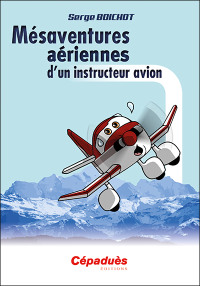 MESAVENTURES AERIENNES d un instructeur avion par SERGE BOICHOT