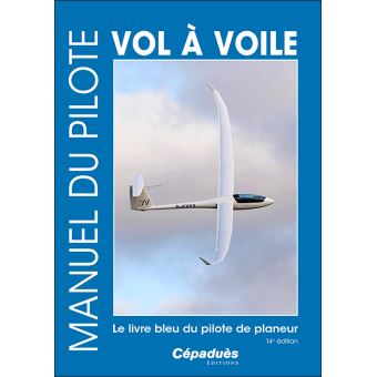 MANUEL DU PILOTE VOL A VOILE 14 dition ( LE LIVRE SEUL )