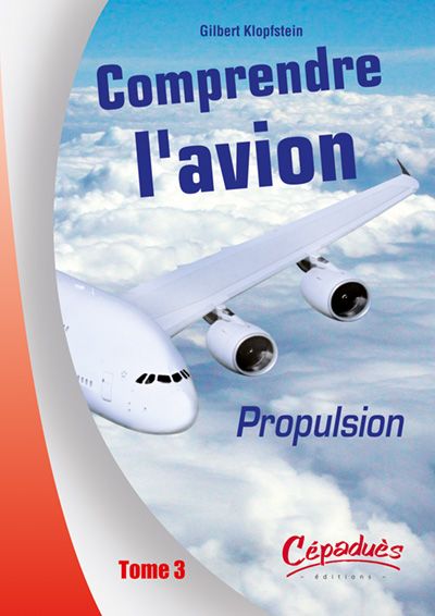 COMPRENDRE L AVION  Tome 3  Propulsion