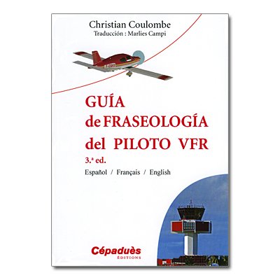 GUIA DE FRASEOLOGIA DEL PILOTO VFR 4me dition