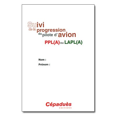 LIVRET DE PROGRESSION DU PILOTE D AVION PPL(A) ou LAPL(A)
