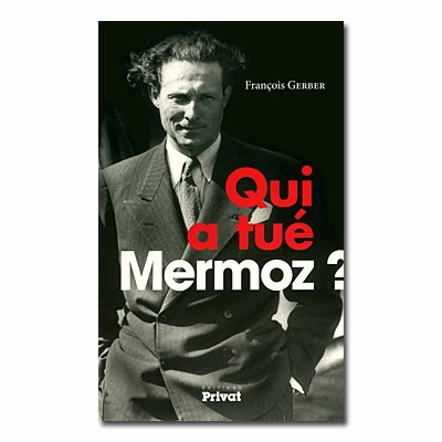 QUI A TUE MERMOZ ?