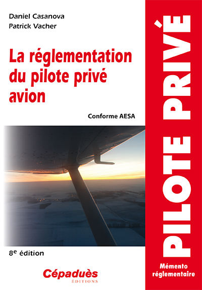 LA REGLEMENTATION DU PILOTE PRIVE AVION  - dition 12