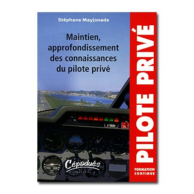 MAINTIEN, APPROFONDISSEMENT DES CONNAISSANCES DU PILOTE PRIVE