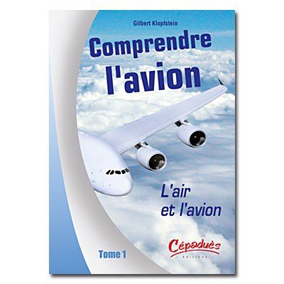 COMPRENDRE L AVION Tome 1 L air et l Avion