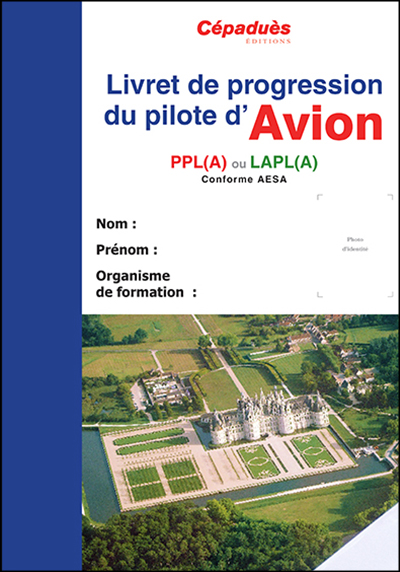 LIVRET DE PROGRESSION DU PILOTE D AVION PPL(A) ou LAPL(A)