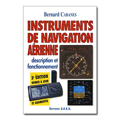 INSTRUMENTS DE NAVIGATION AERIENNE 4me dition<BR>Remise  jour et augmente